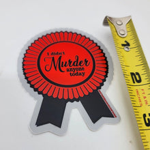 I Didn't Murder Anyone Today Sticker
