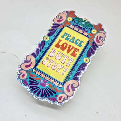 Peace, Love and Butt Stuff Sticker