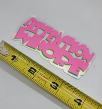 Attention Whore Sticker--Limited UV Reactive Pink Edition