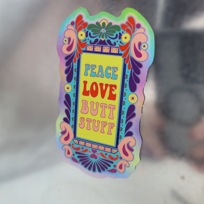 Peace, Love and Butt Stuff Magnet