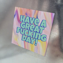 Have A Great Fucking Day Magnet