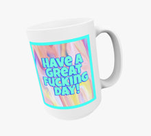 Have A Great Fucking Day Mug