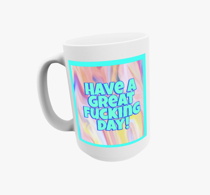 Have A Great Fucking Day Mug