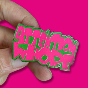 Attention Whore Enamel Pin