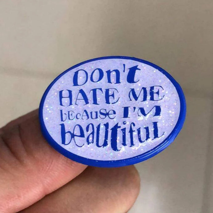 Don't Hate Me Because I'm Beautiful Enamel Pin