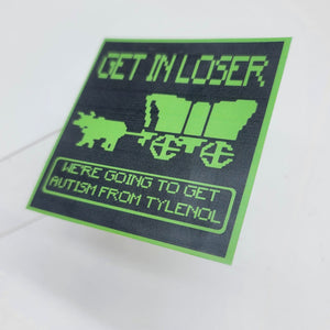 Oregon Trail Meme Sticker “Get in Loser, We’re Going to Get Autism from Tylenol”