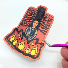 They Didn't Burn Witches, They Burned Women Sticker