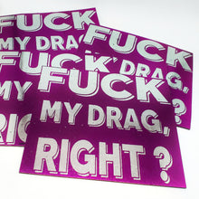 Fuck My Drag, Right? Extra Large Foil Print Magnet