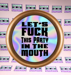 Let's Fuck This Party In The Mouth Holographic Mirror Sticker
